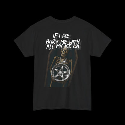 Bury me with all my ice on T-Shirt