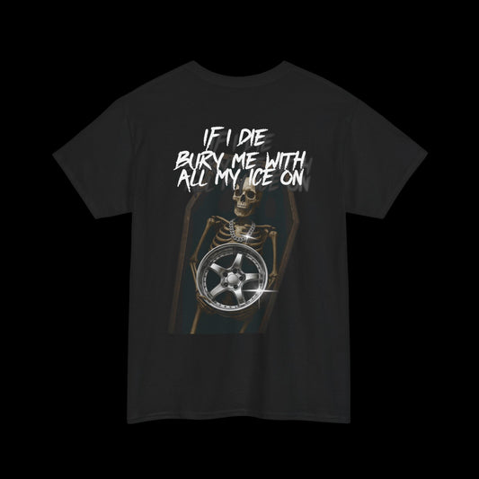 Bury me with all my ice on T-Shirt